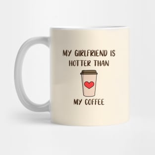 My Girlfriend Is Hotter Than My Coffee Mug